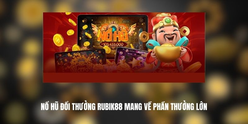Nổ Hũ Đổi Thưởng Rubik88